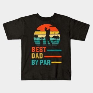 Best Dad By Par Daddy Father's Day Gift Golf Lover Golfer Kids T-Shirt